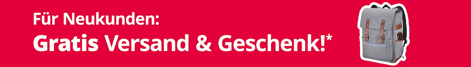 Ein rotes Banner mit weißer Schrift "Für Neukunden: Gratis Versand & Geschenk!*" und einer Abbildung eines grauen Rucksacks mit braunen Riemen.