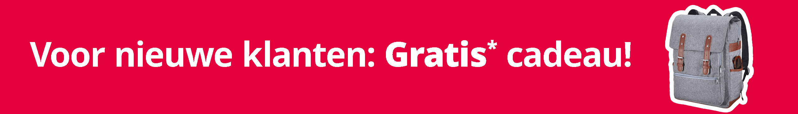 Een rood banner met de tekst "Voor nieuwe klanten: Gratis* cadeau!" en een tas met bloemenprint.