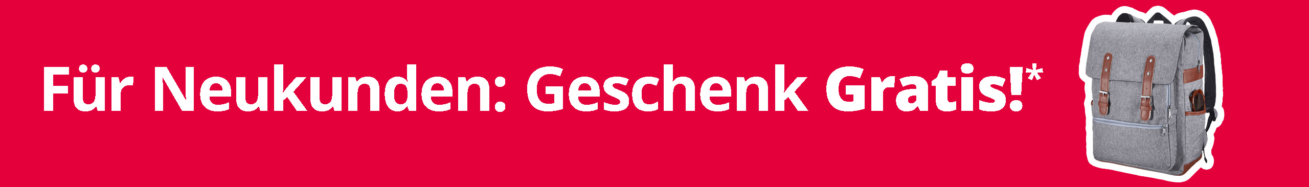 Ein rotes Banner mit weißer Schrift "Für Neukunden: Geschenk Gratis!*" und einer Abbildung eines grauen Rucksacks mit braunen Riemen.