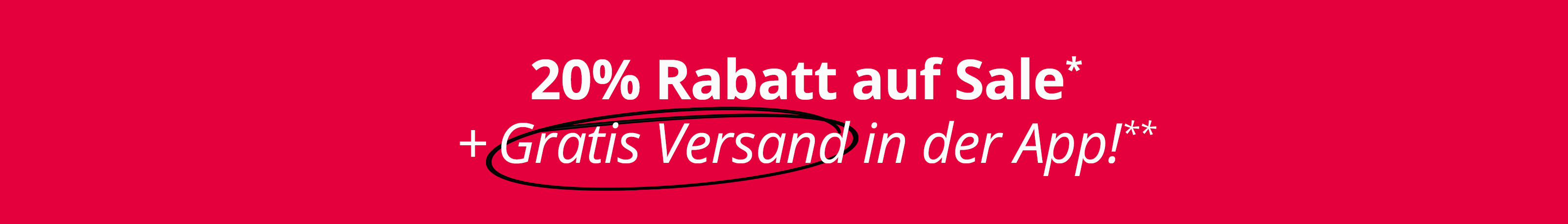 Eine Werbeanzeige mit dem Text '20 % Rabatt auf Sale* + Gratis Versand in der App!**'. Der Hintergrund ist komplett rot ohne weitere Gestaltungselemente.