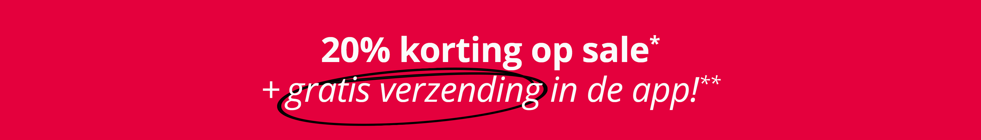Een advertentie met de tekst '20 % korting op sale* + gratis verzending in de app!**'. De achtergrond is volledig rood, zonder verdere vormgevingselementen.