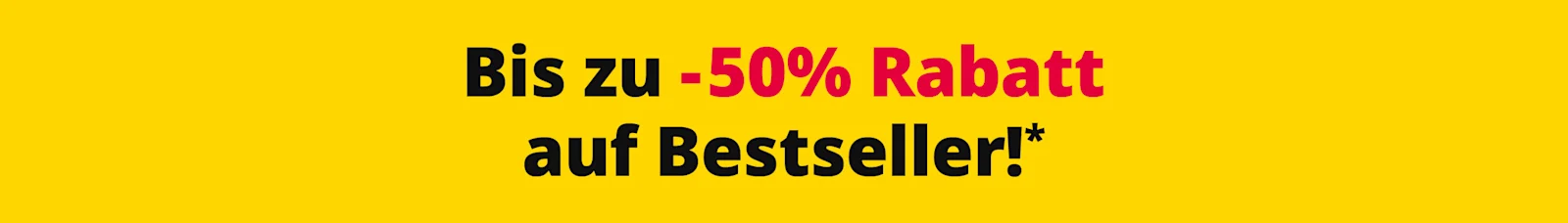 Gelber Banner mit Text: 'Bis zu -50% Rabatt auf Bestseller!*' in schwarzer und roter Schrift.