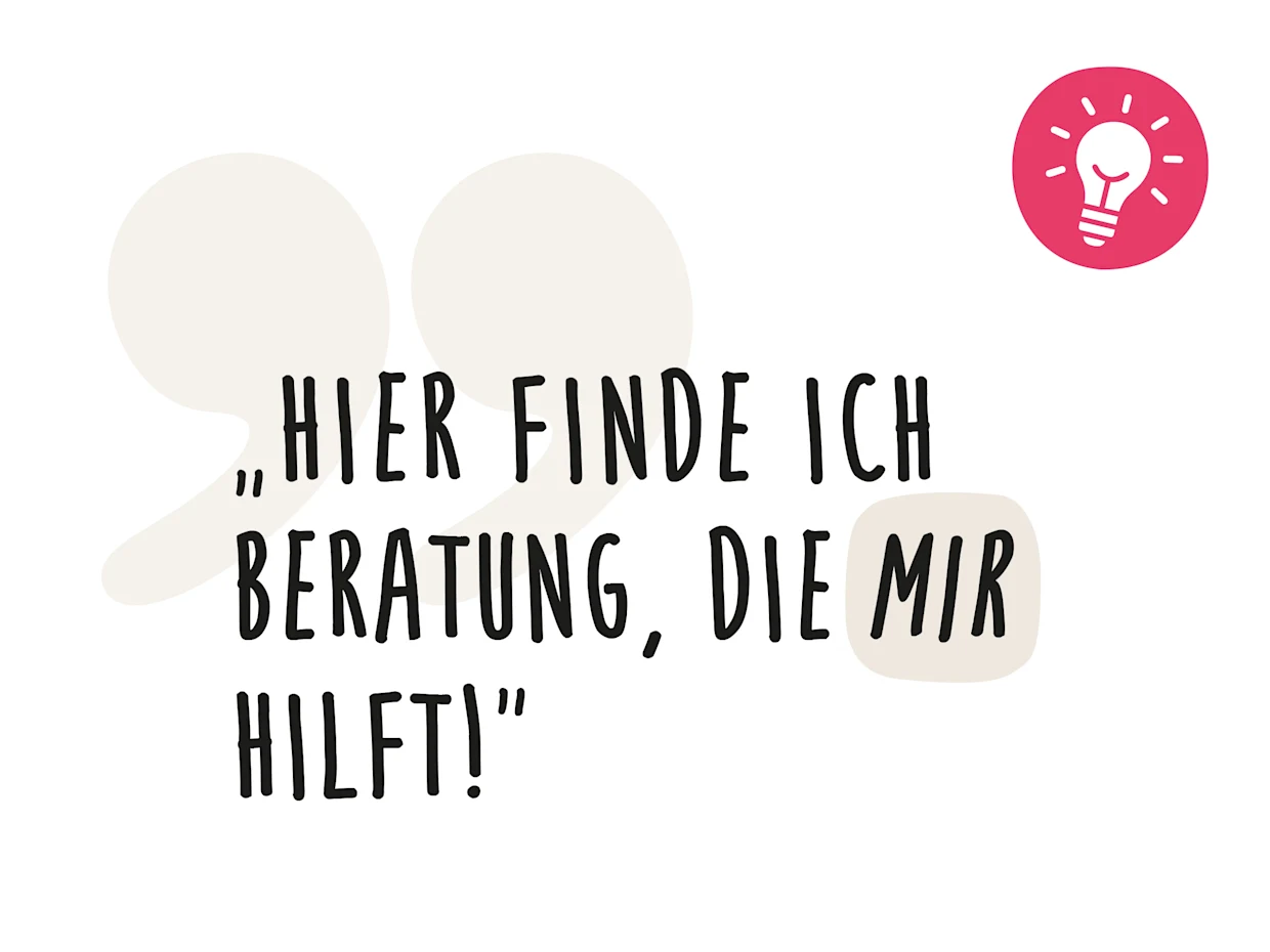 Zitat: „Hier finde ich Beratung, die mir hilft!“ neben einem Symbol einer rosa Glühbirne.