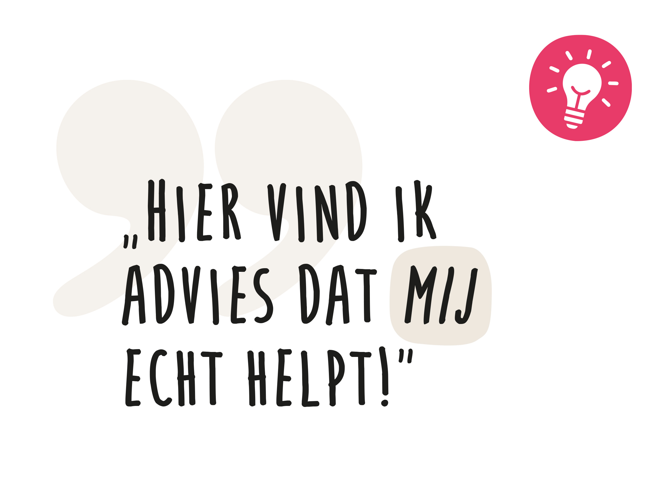 Citaat: "Hier vind ik advies dat mij echt helpt!" naast een symbool van een roze gloeilamp.