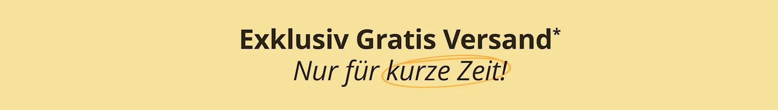 Eine Werbeanzeige mit dem Text 'Exklusiv Gratis Versand* Nur für kurze Zeit!'. Der Hintergrund ist hellgelb.