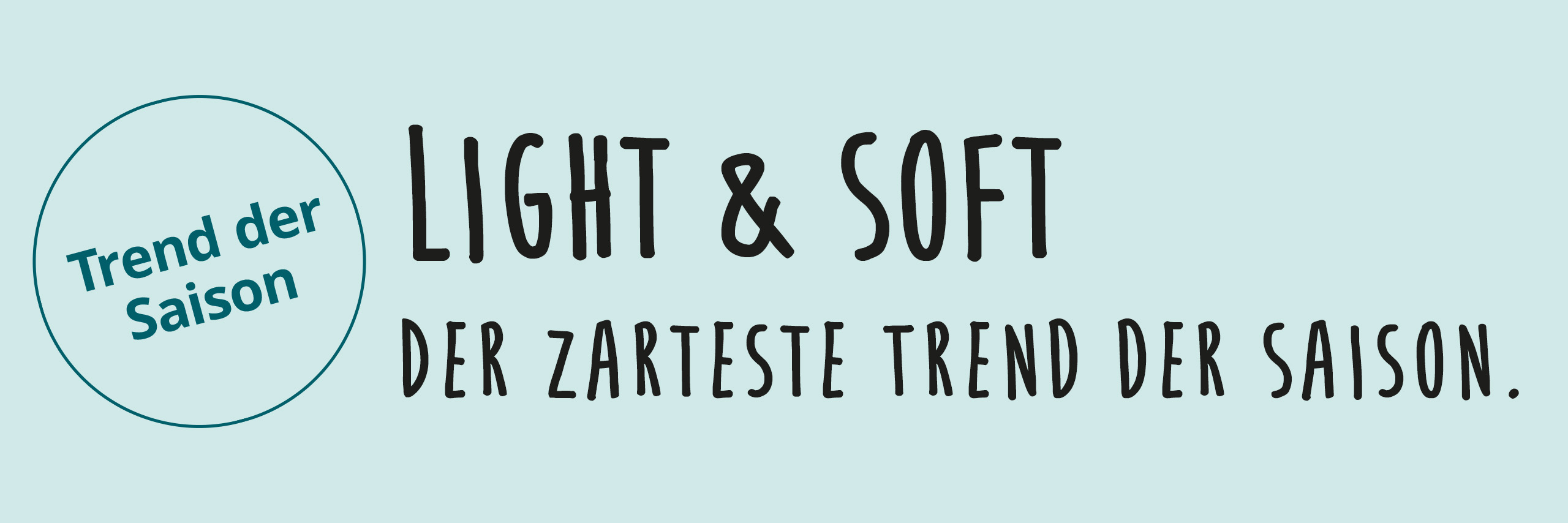 Ein Bild mit dem Text 'Trend der Saison Light & Soft Der zarteste Trend der Saison.'. Der Hintergrund ist mintgrün, links befindet sich ein Kreis mit Text, rechts daneben steht Text in schwarzer Schrift.