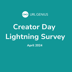 URLgenius Creator Day Lightning Survey April 2024
