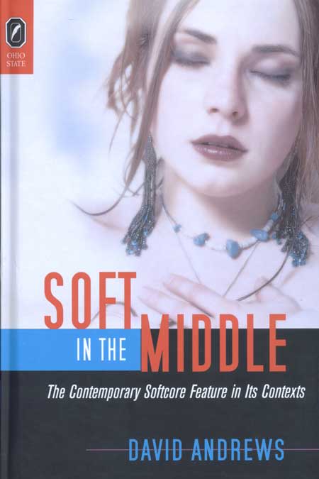 Εξώφυλλο: David Andrews, Soft in the Middle: The Contemporary Softcore Feauture in its Contexts