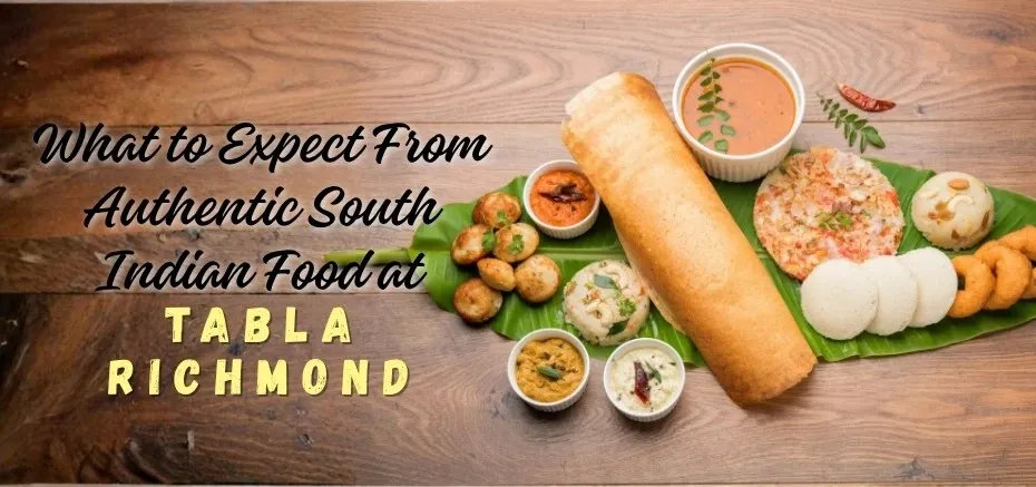 Authentic South Indian Food at Tabla Richmond