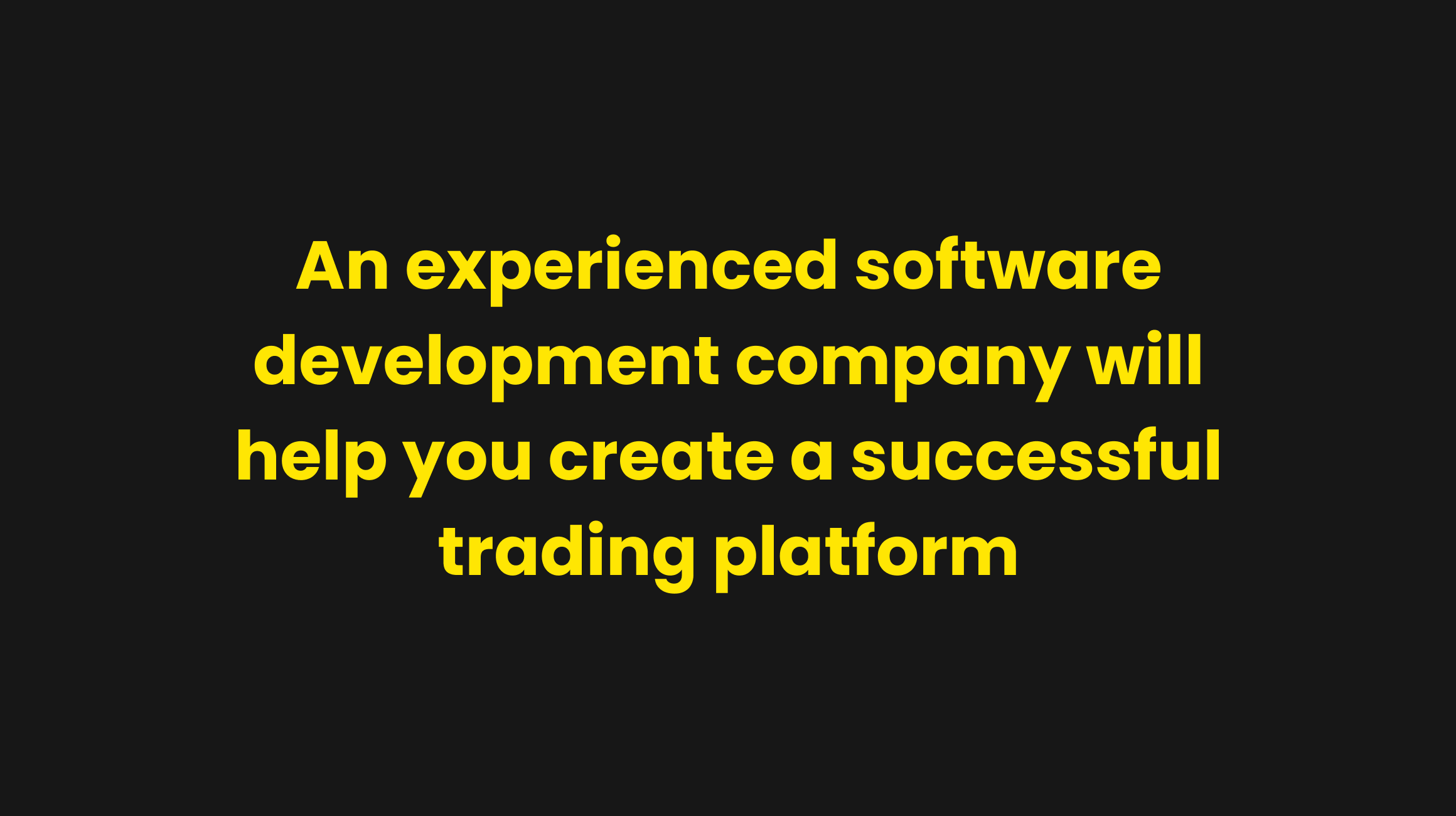 An experienced software development company will help you create a successful trading platform
