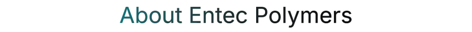 Acerca de Entec Polymers Acerca de Entec Polymers