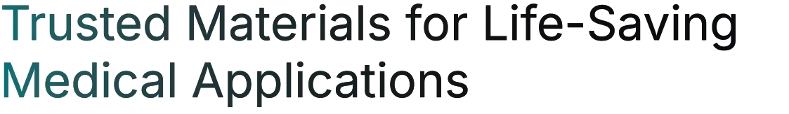 Trusted Materials for Life-Saving Medical Applications Trusted Materials for Life-Saving Medical Applications