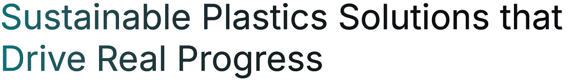 Sustainable Plastics Solutions that Drive Real Progress