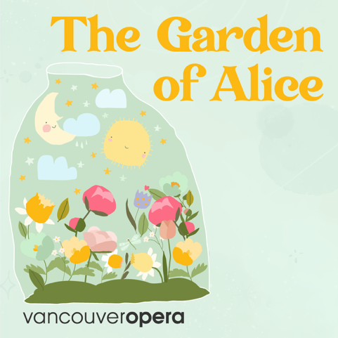 An illustration of flowers, a sun, moon, clouds, and stars in a jar. Text overlaid says: "The Garden of Alice. Vancouver Opera"