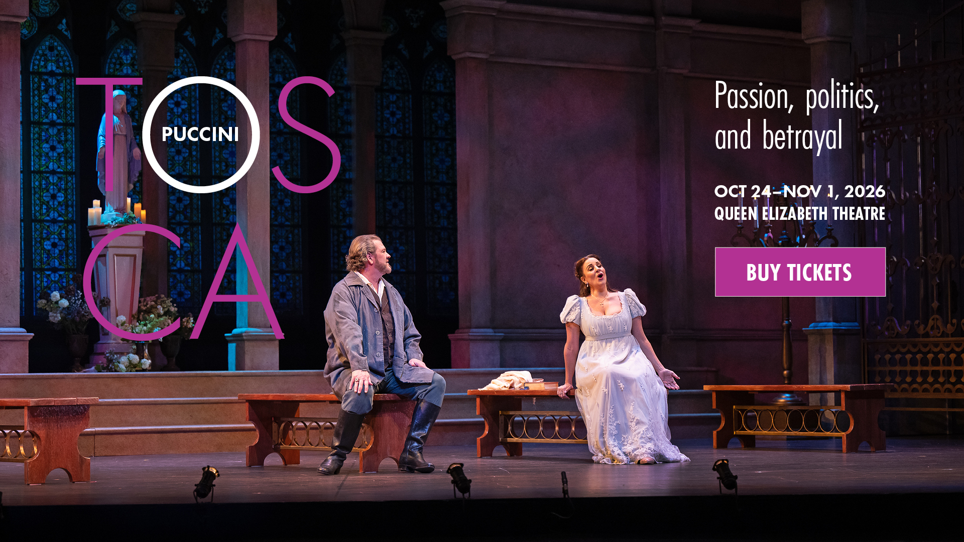 A man, Cavaradossi, and women, Tosca, sit on benches in a church scene singing with text: Puccini. Tosca. Passion, politics, and betrayal. Oct 24-Nov 1. Queen Elizabeth Theatre. Buy Tickets.