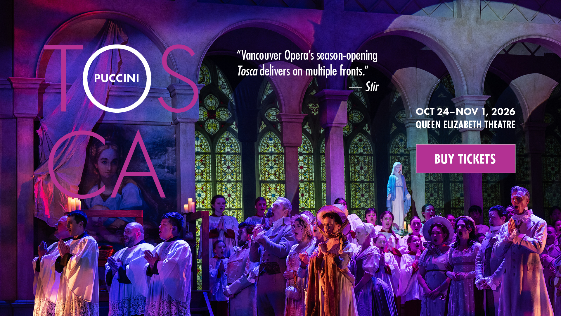 A photo of a scene from Tosca with a group of people, the chorus, singing in a church with the following text: Puccini. Tosca. "Vancouver Opera's season-opening Tosca delivers on multiple fronts." - Stir. Oct 24-Nov 1, 2026. Queen Elizabeth Theatre. Buy Tickets.