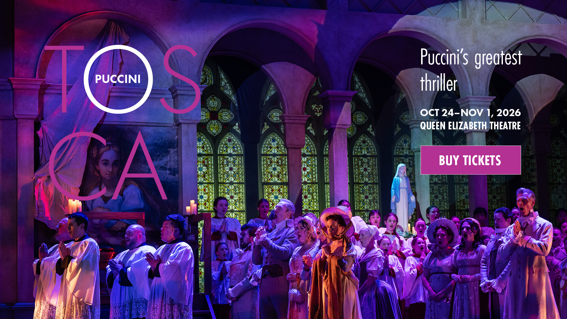 A photo of a scene from Tosca with a group of people, the chorus, singing in a church with the following text: Puccini. Tosca. Puccini's greatest thriller. Oct 24-Nov 1, 2026. Queen Elizabeth Theatre. Buy Tickets.