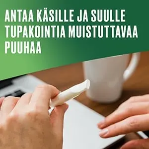 ANTAA KÄSILLE JA SUULLE TUPAKOINTIA MUISTUTTAVAA PUUHAA