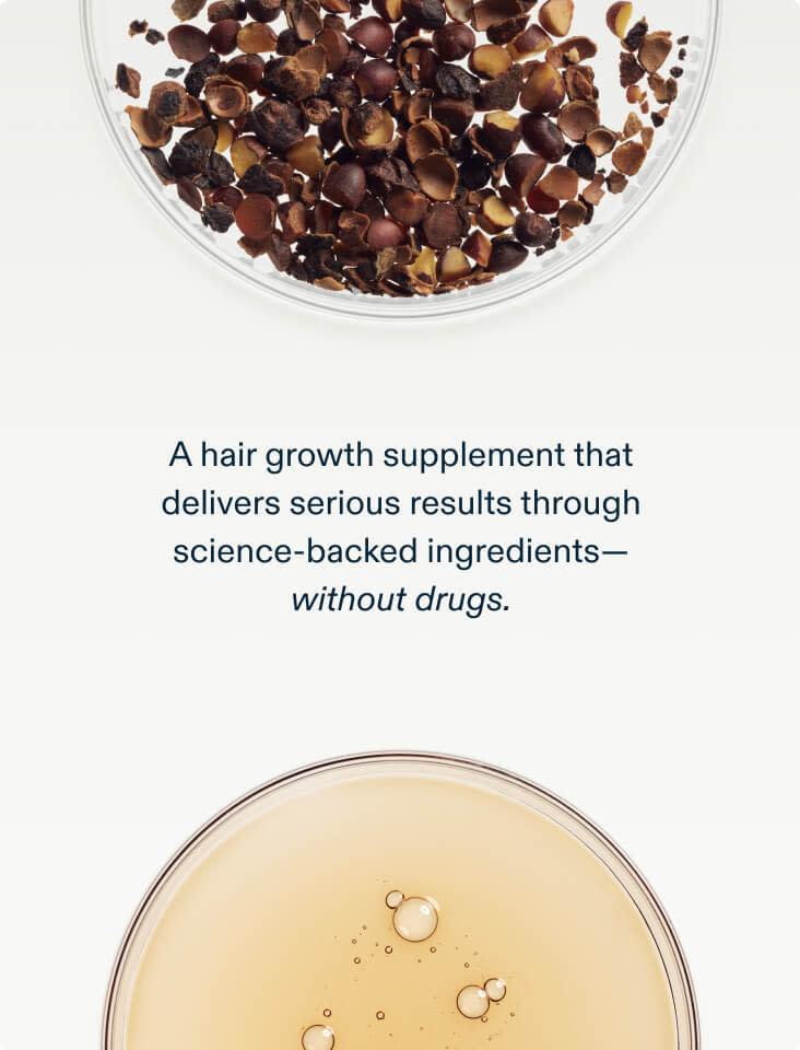Our advanced approach harnesses the power of science-backed ingredients to deliver serious hair growth results-without drugs.