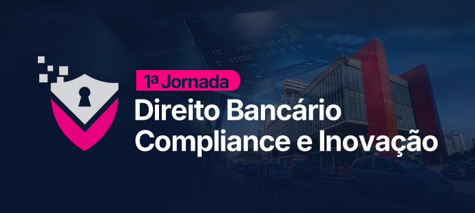 1ª Jornada de Direito Bancário, Compliance e Inovação