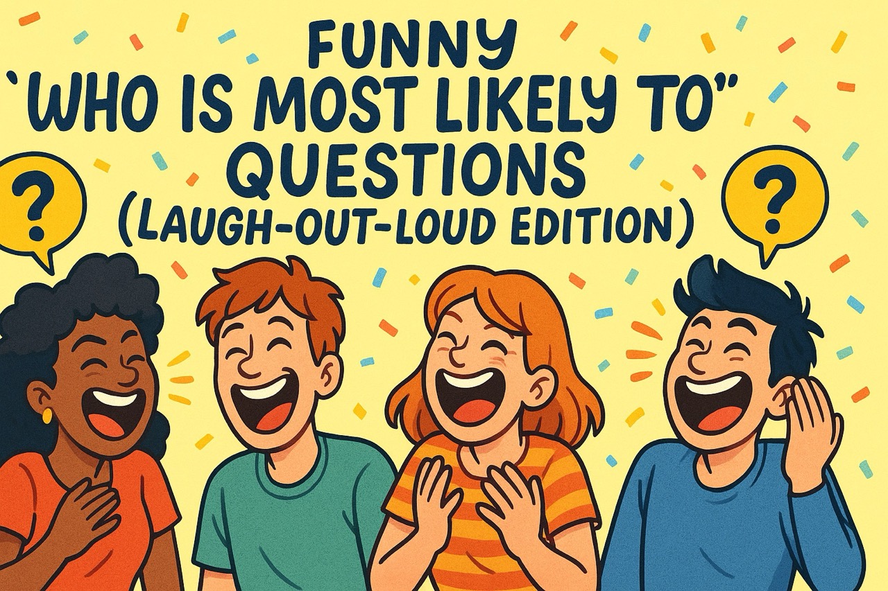 Funny "Who Is Most Likely To" Questions (Laugh-Out-Loud Edition)
