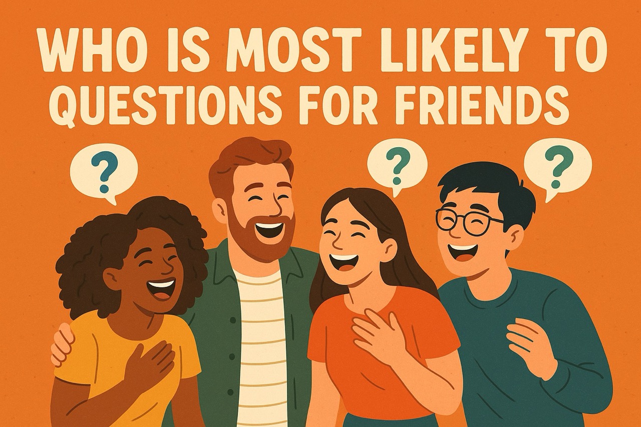 Who Is Most Likely To Questions for Friends