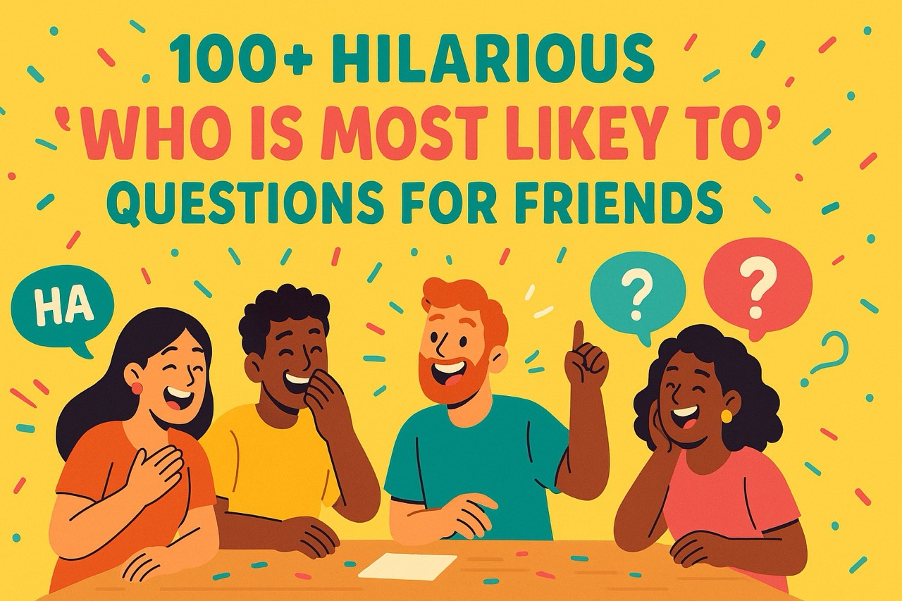 100+ Hilarious “Who Is Most Likely To” Questions for Friends