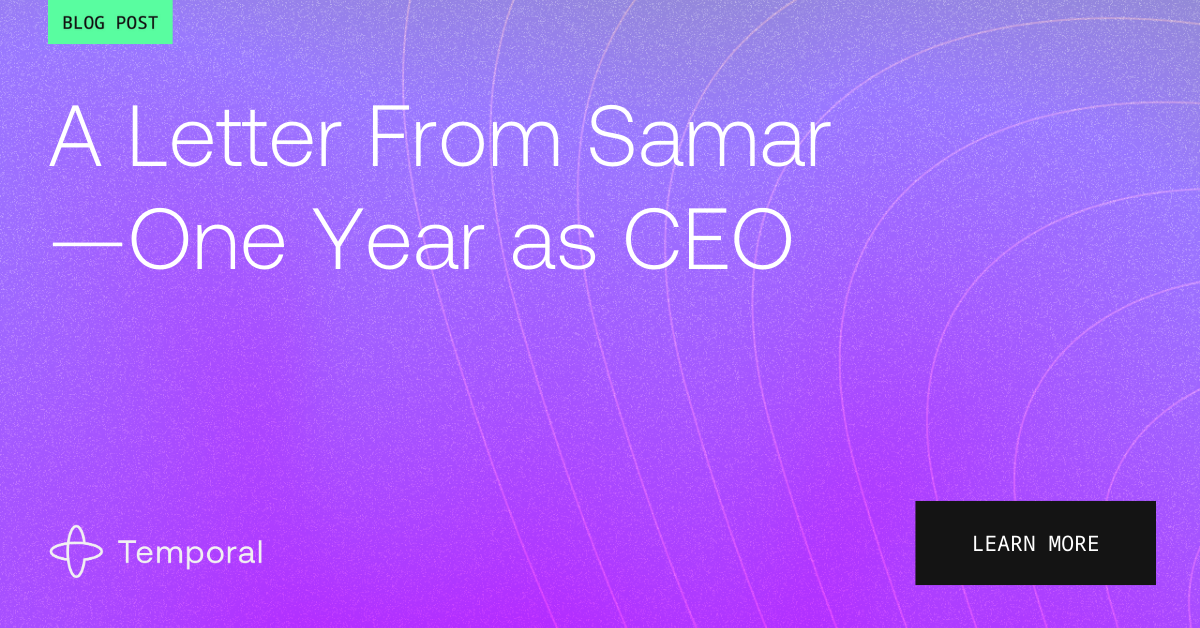 A letter from Samar—one year as CEO of Temporal | Temporal