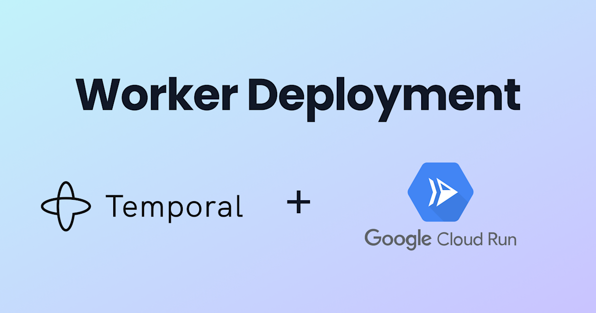 Temporal Workers & Google Cloud Run