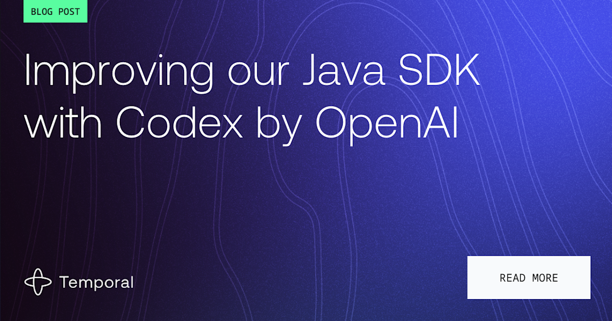 Improving our Java SDK with Codex by OpenAI | Temporal