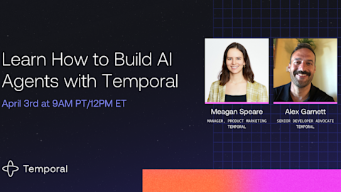 Webinar banner for building AI agents with Temporal featuring speakers Meagan Speare and Alex Garnett on April 3rd.