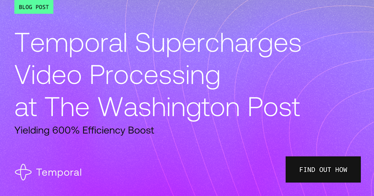 Temporal Boosts Video Processing by 600% at The Washington Post