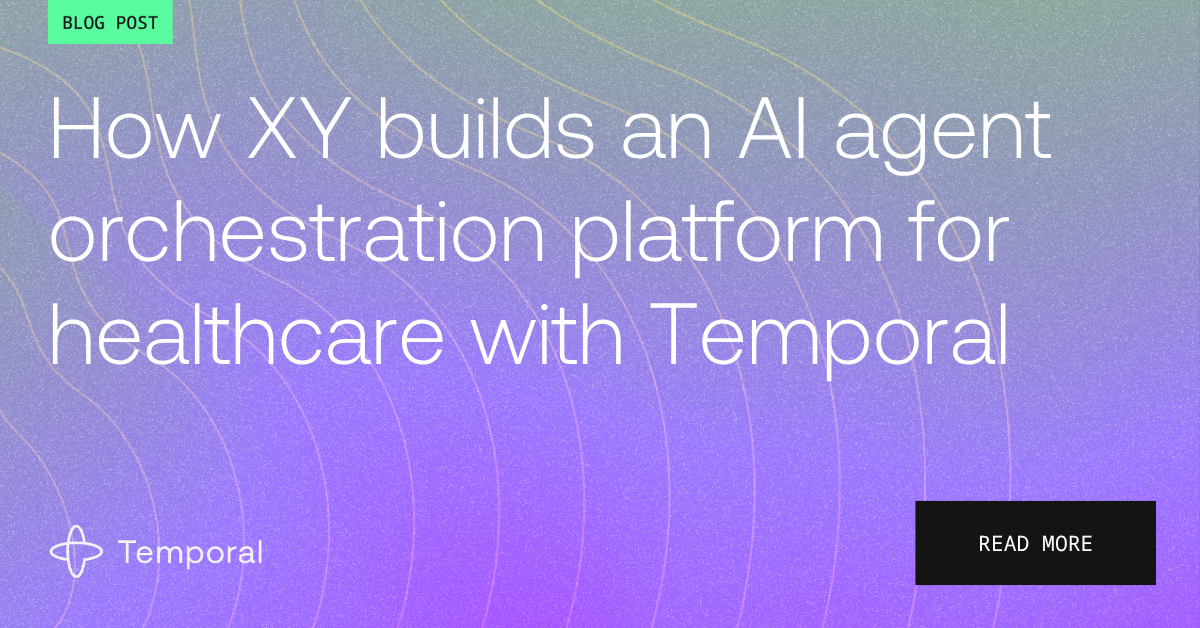 Temporal Orchestration Example Code How XY builds an AI agent orchestration platform for healthcare with ...