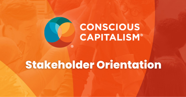 Thumbnail - Unlocking the Power of Conscious Capitalism’s Stakeholder Orientation Within Your Life