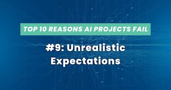 Text - Top Reasons AI Projects Fail #9: Unrealistic Expectations