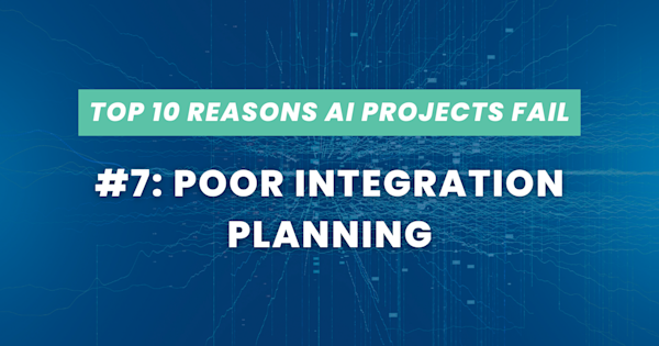 Top 10 Reasons AI Projects Fail #7: Poor Integration Planning 