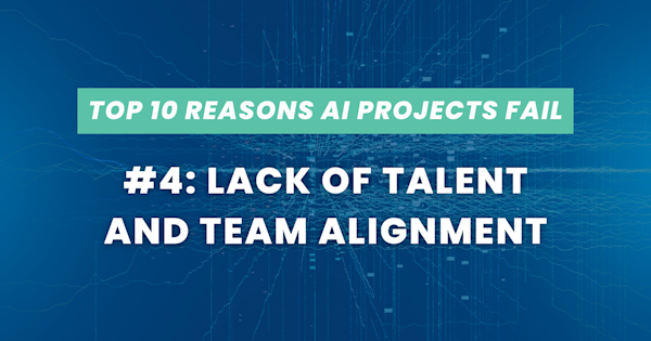 Top 10 Reasons AI Projects Fail #4: Lack of Talent and Team Alignment