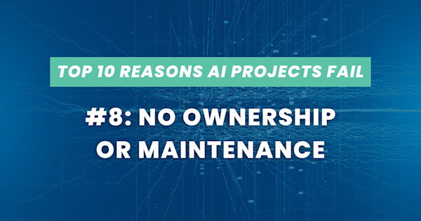 Asset - Thumbnail - Top Reasons AI Projects Fail #8: No Ownership or Maintenance