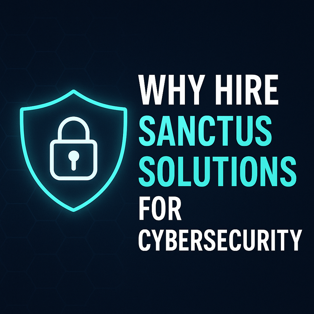 Why Hire Sanctus Solutions for Cybersecurity Protection
