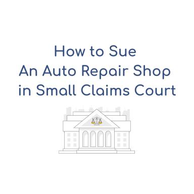How to Sue an Auto Repair Shop in Small Claims- California