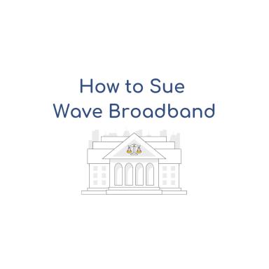 How to Sue Wave Broadband