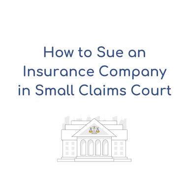 How to sue an insurance company in Small Claims Court- California