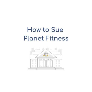 How To Sue Planet Fitness