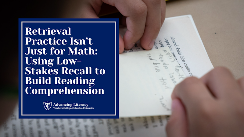 Retrieval Practice Isn’t Just for Math: Using Low-Stakes Recall to Build Reading Comprehension
