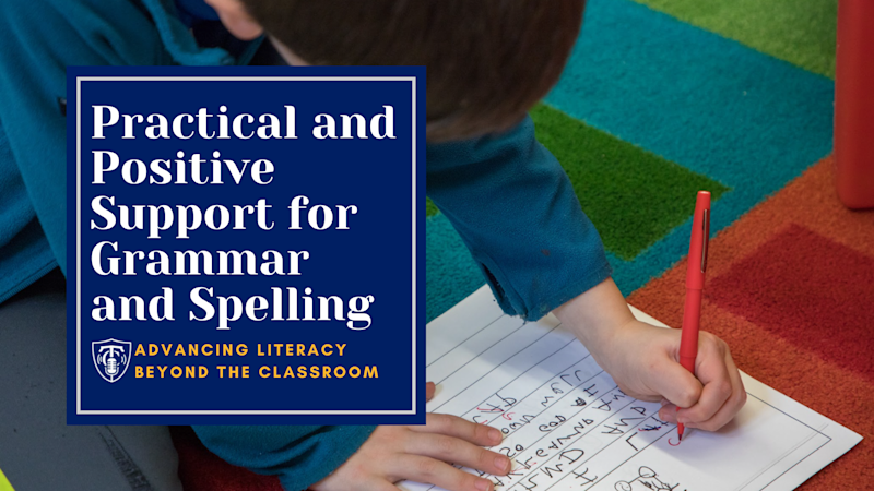 Practical and Positive Support for Grammar and Spelling Beyond the Classroom: Ideas for Supporting Families and Caregivers