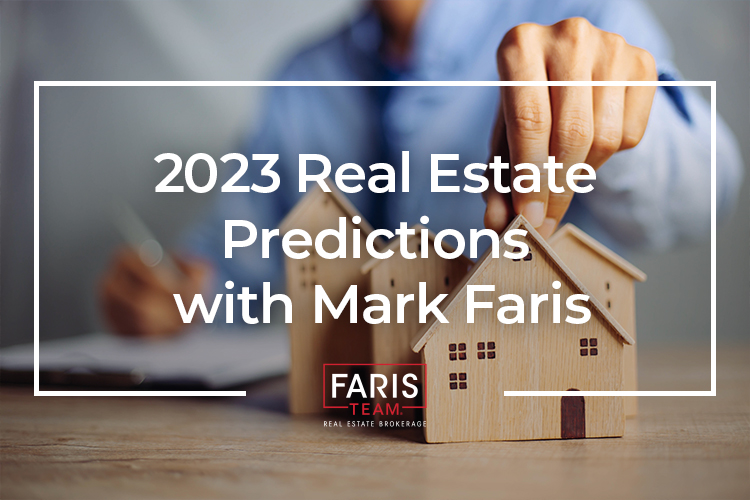 2023 Real Estate Predictions with Mark Faris Faris Team Blog