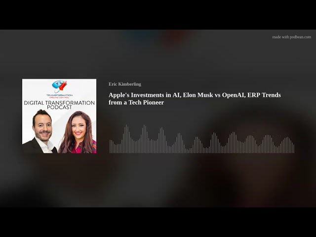 Apple's Investments in AI, Elon Musk vs OpenAI, ERP Trends from a Tech Pioneer