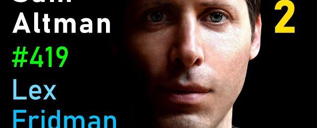 Sam Altman: OpenAI, GPT-5, Sora, Board Saga, Elon Musk, Ilya, Power & AGI | Lex Fridman Podcast #419