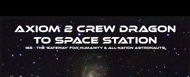 Axiom 2 SpaceX Crew Dragon to Space Station: The 'Gateway' for Humanity & AllNation Astronauts