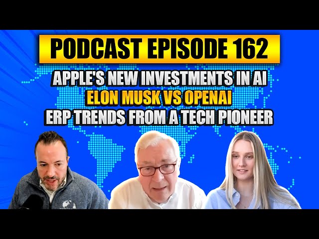 Podcast Ep162: Apple's Investments in AI, Elon Musk vs OpenAI, ERP Trends